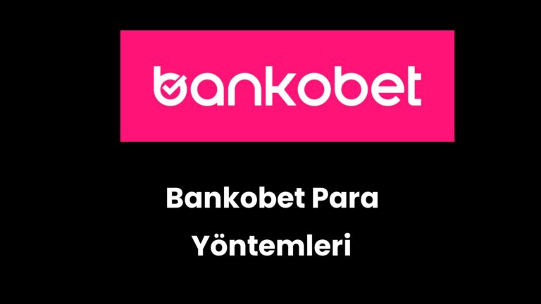 Bankobet Para Yöntemleri